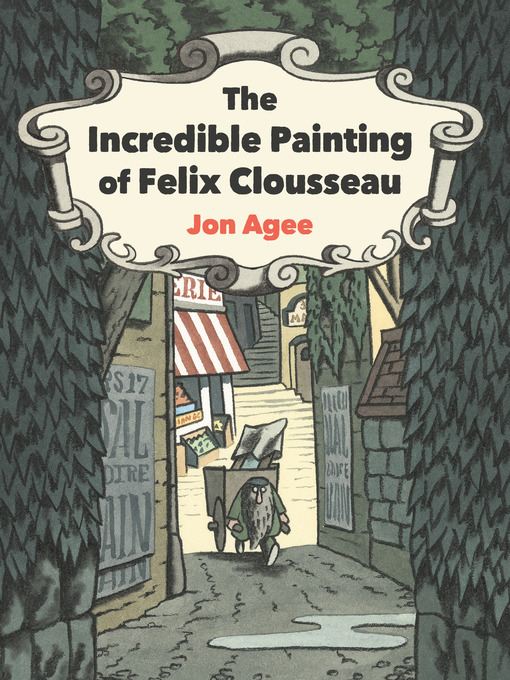 Title details for The Incredible Painting of Felix Clousseau by Jon Agee - Wait list